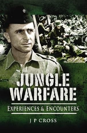 Jungle Warfare: Experience and Encounters by J P Cross